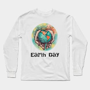 April 22 Earth Day,Be the change,Preserving our planet. Long Sleeve T-Shirt